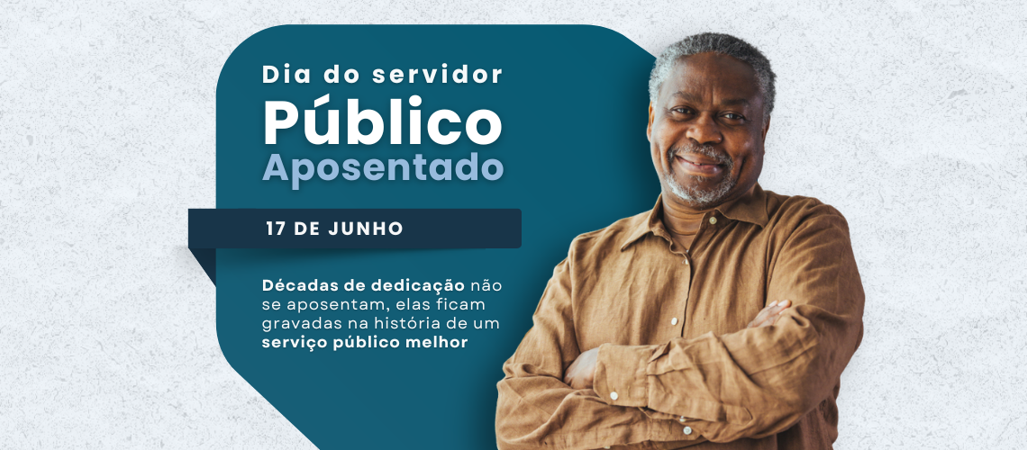 Dia do Servidor Público Aposentado: uma homenagem a quem dedicou a vida ao serviço público